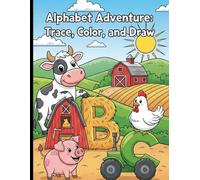 Alphabet Adventures Trace, Color and Draw: "Fun A-Z Tracing, Coloring & Drawing Activities for Preschool and Kindergarten Kids to Learn Letters, Practice Handwriting, and Boost Creativity"