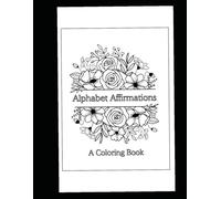 Alphabet Affirmations: A Coloring Book