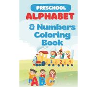 Alphabet and Numbers Coloring and Drawing Book: A Fun and Educational Activity Book for Toddlers, Preschoolers, & Kids Ages 2-5: Learn ABCs, 123s, and Basic Counting