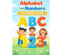Alphabet and Numbers Coloring Book: A Fun and Educational Activity Book for Toddlers, Preschoolers, & Kids Ages 2-5: Learn ABCs, 123s, and Basic Counting