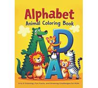 Alphabet Animal Coloring Book: A to Z Coloring, Fun Facts, and Drawing Challenges for Kids