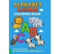 Alphabet Animal Coloring Book for Kids Ages 2-6: Fun A-Z Animals with Traceable Letters and Cute Cartoon Designs for Toddlers, Preschool, and ... Coloring Pages with Adorable Animals A to
