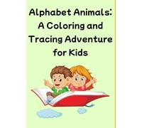 Alphabet Animals: A Coloring and Tracing Adventure for Kids