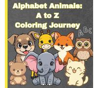 Alphabet Animals: A to Z Coloring Journey: Colour,Learn your ABCs and meet Happy Animals! for Children Ages 3-8