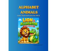 Alphabet Animals: Color, Trace and Learn the ABCs!: A Fun Animal Coloring and Letter Tracing Book for Preschoolers and Kids Ages 3-5