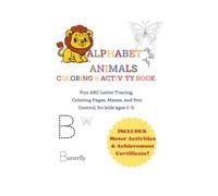 Alphabet Animals Coloring & activity book: Fun ABC Letter Tracing, Coloring Pages, Mazes, Uppercase and Lowercase Letters and Pen Control, for kids ... Motor Activities & Achievement Certificate!