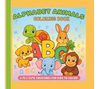 ALPHABET ANIMALS COLORING BOOK - A TO Z CREATURES FOR KIDS TO COLOR!: Early Learning and Coloring Fun for Ages 3-6 | A Fun Alphabet Coloring Book for ... Z Coloring Fun for Toddlers and Preschoolers