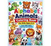 Alphabet Animals Coloring Book for Kids Ages 3-5: Learn ABCs While Coloring Cute Animals | 26 Easy and Fun Animal Coloring Pages for Toddlers, Preschoolers, and Kindergarten Kids