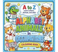 Alphabet Animals in Occupations: A bold children's colouring book centred around learning different letters, animals and jobs.