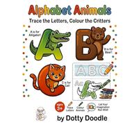 Alphabet Animals: Trace the Letters, Colour the Critters