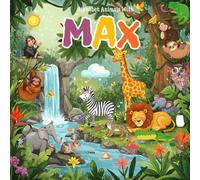Alphabet Animals with Max: A Unique Custom story Book for Max with Alphabets Featuring Max's Name in Fun Animal Adventures and Engaging Alphabet ... for Max's name and custom Max name gift