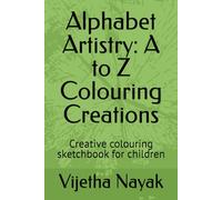 Alphabet Artistry: A to Z Colouring Creations: Creative colouring sketchbook for children