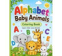 Alphabet Baby Animals Coloring Book: Learn the ABCs with Cute Animals | Big, Bold & Easy Coloring Pages for Kids Ages 3-8