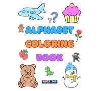 Alphabet Coloring Book: 100+ PICTURES OF Animals, Vehicles, Fruits, Toys, ETC. AGE 1-5 Coloring Book for Toddlers, Preschool, and kindergarten