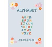 Alphabet Coloring Book: ABC Flower Garden - A-Z Floral Coloring Book for Learning Letters