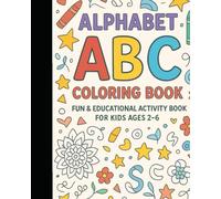 Alphabet Coloring Book ABC: Fun & Educational Activity for Kids, Preschool & Kindergarten Learning.: Learn Letters, Boost Creativity, and Practice ... Pages for Toddlers and Young Children.