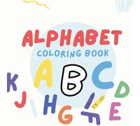 Alphabet Coloring Book: ABC’s Activity, Learning Letters, Educational Fun for Preschoolers and Kindergarteners