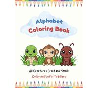 Alphabet Coloring Book: All Creatures Great & Small: Coloring Fun For Toddlers
