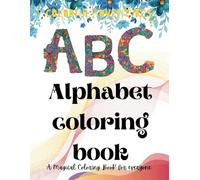 Alphabet Coloring Book: Alphabet Coloring Book with Floral Designs and Patterns: A Mindful Journey Through Art