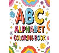 Alphabet Coloring Book: Alphabet Learning Through Art - One Letter at a Time