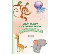 Alphabet Coloring Book: Animals: Coloring Book with Animal Names, Pictures, and Alphabet for Preschool Children Ages 2-5