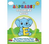 Alphabet Coloring Book: Big and Easy Coloring Pages For Toddlers and Preschoolers