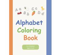 Alphabet Coloring Book: Children's Coloring Book, Alphabet With Animals And Objects To Color, Fun Learning, Ages 2-6, 26 Pages