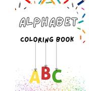 Alphabet Coloring Book: Color, Learn, and Explore the ABCs! Color Your Way Through the Alphabet!