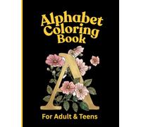 Alphabet Coloring Book for Adults and Teens: Relaxing A-Z Letter Designs for Stress Relief and Creative Fun: Coloring book