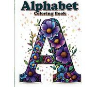 Alphabet Coloring Book for Adults: Relaxing Letters with Intricate Patterns, Floral Designs, and Decorative Art for Stress Relief