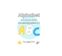 Alphabet coloring book For Ages 3-6: Fun Learning Letters A-Z