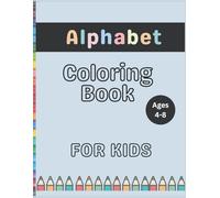 ALPHABET COLORING BOOK FOR KIDS: A FUN AND CREATIVE JOURNEY TO MASTERING THE ABCs THROUGH COLORING