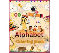 Alphabet Coloring Book for Kids ( A - Z ): Coloring book, Gift to children for painting, drawing and coloring - Alphabets, Animals, Cars, Learn & ... Nursery, Children’s, Students, Pre school