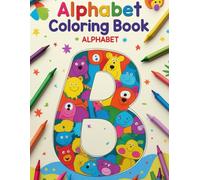 Alphabet Coloring Book for Kids Ages 2+: Fun & Easy ABC Coloring Pages for Toddlers and Preschoolers: A Simple and Engaging Early Learning Coloring ... Help Kids Learn Letters A-Z While Having Fun!