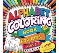 Alphabet Coloring Book for Kids Ages 3-6, Simple and Big Designs for Learning Featuring Animals, Objects, Numbers, Shapes, Cute Things And Many More: ... Designs for Stress Relief and Educational Fun