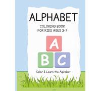 Alphabet Coloring Book for Kids Ages 3-7: Color & Learn ABC Letters: Fun and Easy ABC Coloring Pages for Toddlers, Preschool & Kindergarten