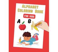 Alphabet Coloring Book for Kids: Fun and Easy ABC Coloring Pages for Toddlers and Preschoolers Ages 3-5 to Learn Letters Through Art and Play