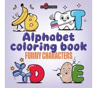 Alphabet coloring book Funny Characters, ABC Coloring Book for Kids and Adults, Learn and Fun coloring book, Bold lines, easy to coloring.: Learn the Alphabet with Adorable Characters