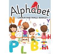 Alphabet Colour and Trace Booklet: ABC Colouring and Tracing Workbook for Kids Ages 3-6 | Learn to Write Letters, Practice Handwriting, and Colour Fun Pictures
