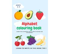 Alphabet Colouring Book: Learn the alphabet and fruits while having fun colouring !