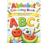 ALPHABET COLOURING BOOK: Learn Uppercase and Lowercase Letters with Fun and Easy Colouring Pages for Preschool and Early Learners