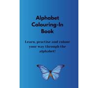 Alphabet Colouring-In Book: Learn, practise and colour your way through the alphabet!