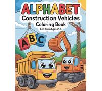 Alphabet Construction Vehicles Coloring Book For Kids Ages 2-4: Fun and Simple ABC Learning for Toddlers with Trucks, Diggers, and More