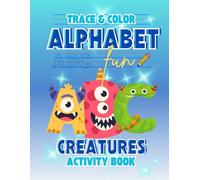 Alphabet Creatures Trace, Learn, Write: Kid's Activity Book