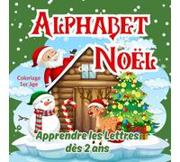 Alphabet de Noël Coloriage 1er âge Apprendre les Lettres dès 2 ans: Une activité ludique pour découvrir l’alphabet tout en s’amusant pendant les fêtes