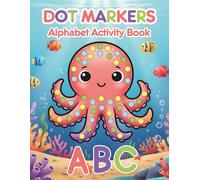 Alphabet Dot Marker Activity Book: A Fun and Educational Dot Marker Workbook for Toddlers Ages 2-4, Preschool and Kindergarten Kids. Learn ABC Letters ... Easy Coloring & Fine Motor Skills P