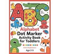 Alphabet Dot Marker Activity Book for Toddlers Ages 2-5: Fun Do-A-Dot ABC Coloring Pages with Cute Animals and Objects for Preschool Kids