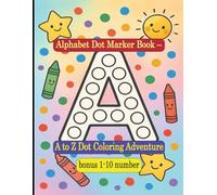 Alphabet Dot Marker Activity Book - Fun & Educational A-Z & 1-10 Learning for Toddlers and Preschoolers!: Big Dots, Bold Letters, and Numbers - Build ... Recognition & Counting Fun for Kids Ages 2-5