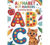 Alphabet Dot Markers Activity Book: Fun Alphabet Learning with Big Dot Marker Pages | 26 Letters Plus 10 Extra Pages