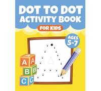 Alphabet Dot to Dot Book for Kids Ages 5-7: Connect the Dots from A to Z: Letter Learning Activity Book for Preschool and Kindergarten | Fun A-Z Puzzles to Build Early Skills
